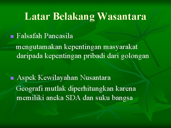 Latar Belakang Wasantara n n Falsafah Pancasila mengutamakan kepentingan masyarakat daripada kepentingan pribadi dari