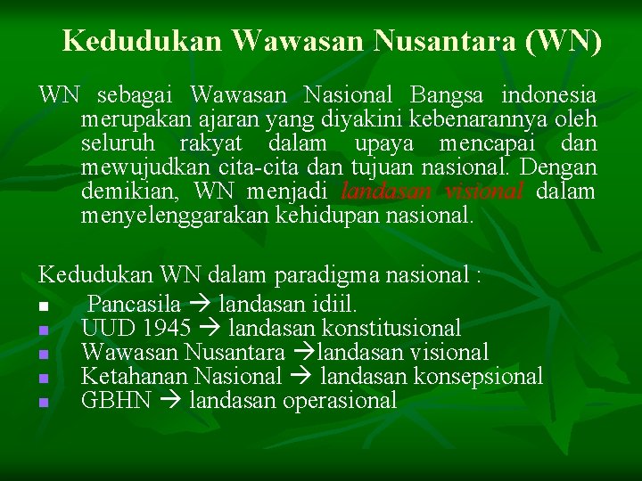 Kedudukan Wawasan Nusantara (WN) WN sebagai Wawasan Nasional Bangsa indonesia merupakan ajaran yang diyakini