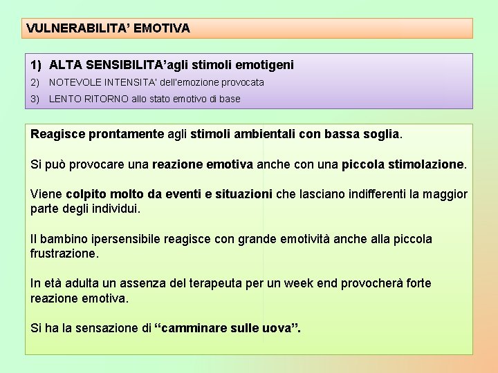 VULNERABILITA’ EMOTIVA 1) ALTA SENSIBILITA’agli stimoli emotigeni 2) NOTEVOLE INTENSITA’ dell’emozione provocata 3) LENTO