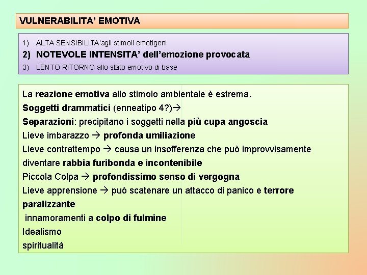 VULNERABILITA’ EMOTIVA 1) ALTA SENSIBILITA’agli stimoli emotigeni 2) NOTEVOLE INTENSITA’ dell’emozione provocata 3) LENTO