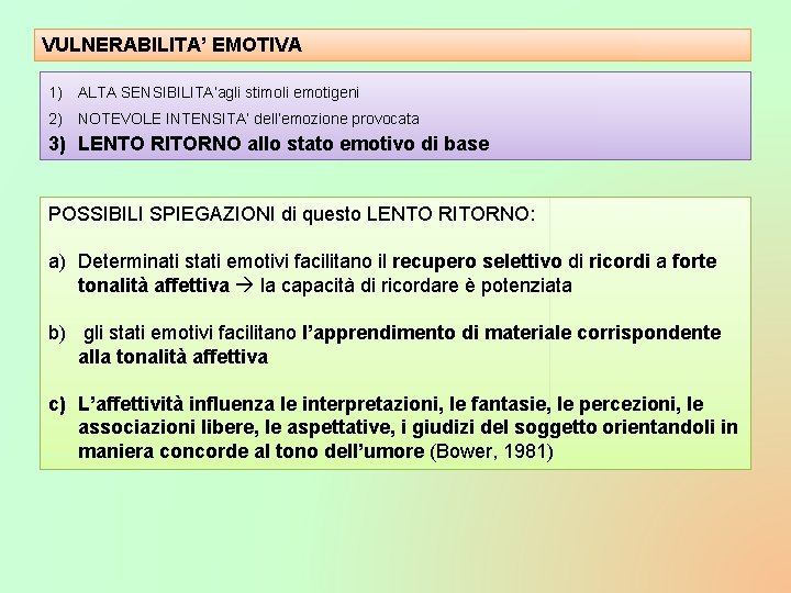 VULNERABILITA’ EMOTIVA 1) ALTA SENSIBILITA’agli stimoli emotigeni 2) NOTEVOLE INTENSITA’ dell’emozione provocata 3) LENTO