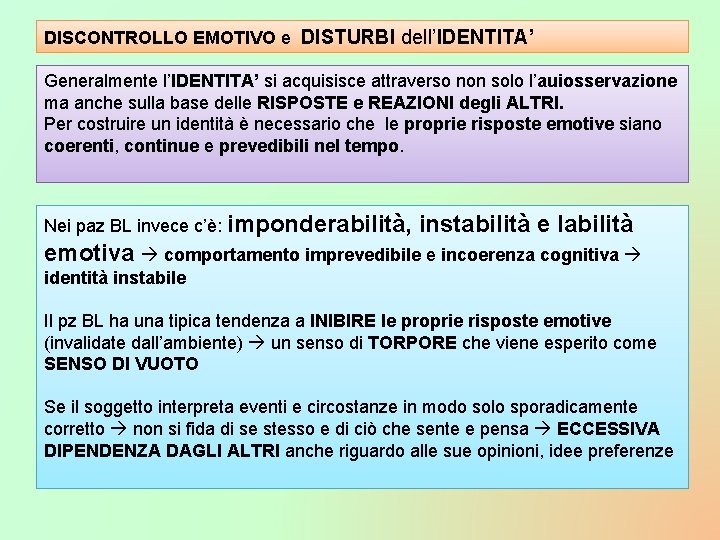 DISCONTROLLO EMOTIVO e DISTURBI dell’IDENTITA’ Generalmente l’IDENTITA’ si acquisisce attraverso non solo l’auiosservazione ma