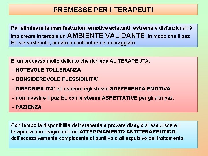 PREMESSE PER I TERAPEUTI Per eliminare le manifestazioni emotive eclatanti, estreme e disfunzionali è