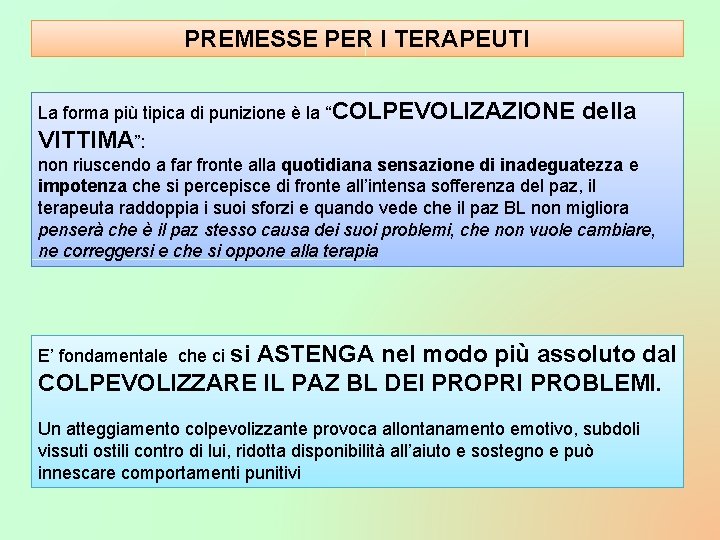 PREMESSE PER I TERAPEUTI La forma più tipica di punizione è la “COLPEVOLIZAZIONE della