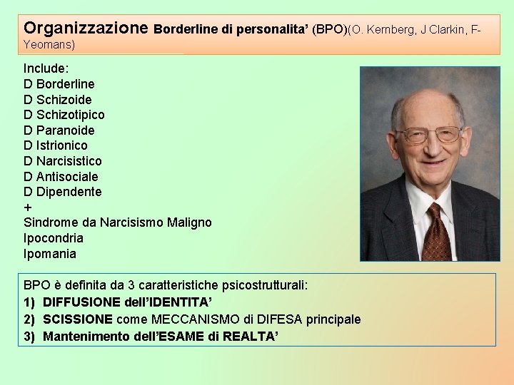 Organizzazione Borderline di personalita’ (BPO)(O. Kernberg, J Clarkin, FYeomans) Include: D Borderline D Schizoide