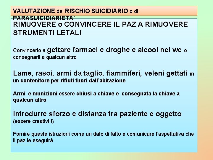 VALUTAZIONE del RISCHIO SUICIDIARIO o di PARASUICIDIARIETA’ RIMUOVERE o CONVINCERE IL PAZ A RIMUOVERE