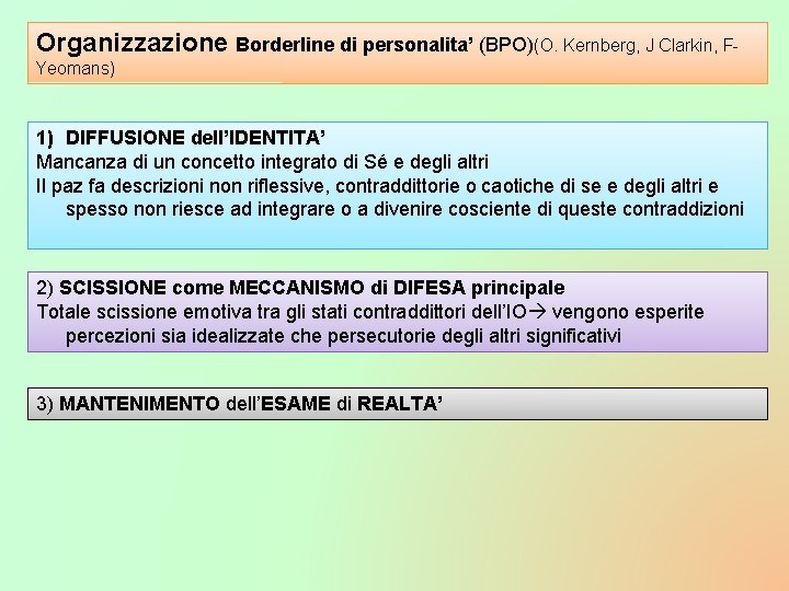 Organizzazione Borderline di personalita’ (BPO)(O. Kernberg, J Clarkin, FYeomans) 1) DIFFUSIONE dell’IDENTITA’ Mancanza di