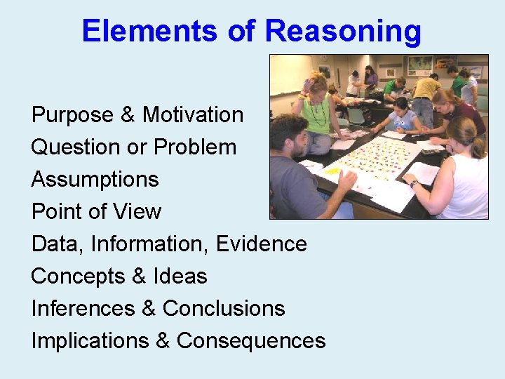 Elements of Reasoning Purpose & Motivation Question or Problem Assumptions Point of View Data,