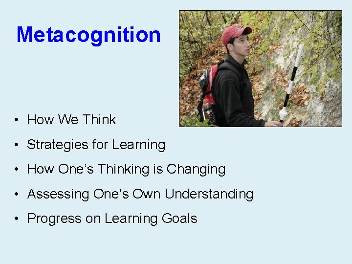 Metacognition • How We Think • Strategies for Learning • How One’s Thinking is