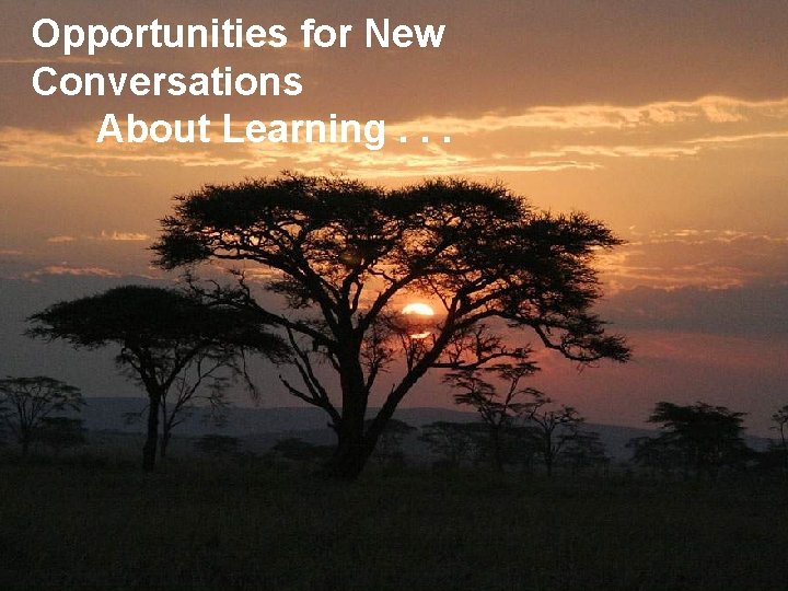 Opportunities for New Conversations About Learning. . . 