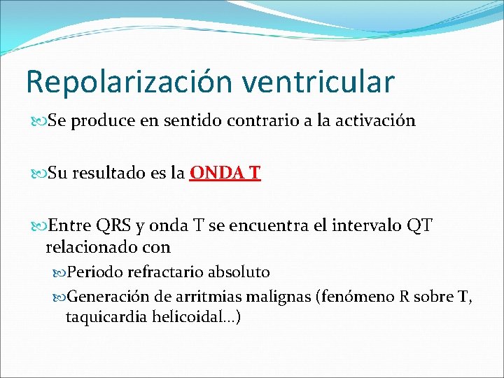 Repolarización ventricular Se produce en sentido contrario a la activación Su resultado es la