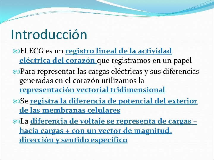 Introducción El ECG es un registro lineal de la actividad eléctrica del corazón que