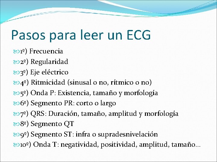 Pasos para leer un ECG 1º) Frecuencia 2º) Regularidad 3º) Eje eléctrico 4º) Ritmicidad