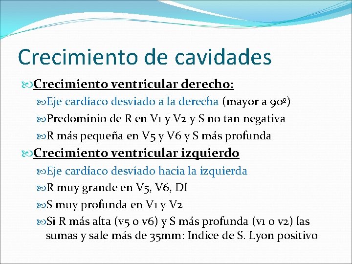 Crecimiento de cavidades Crecimiento ventricular derecho: Eje cardíaco desviado a la derecha (mayor a