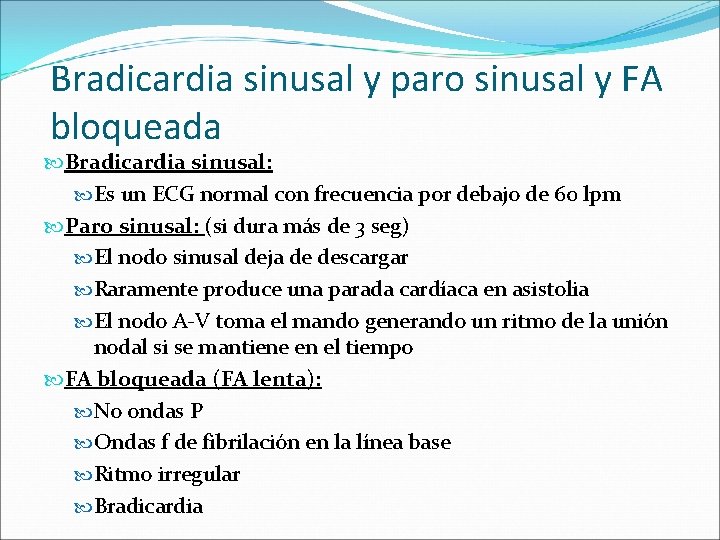 Bradicardia sinusal y paro sinusal y FA bloqueada Bradicardia sinusal: Es un ECG normal