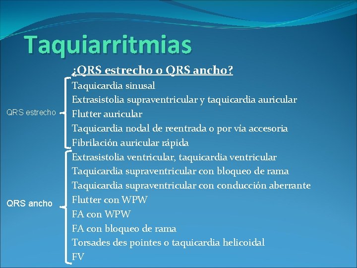 Taquiarritmias ¿QRS estrecho o QRS ancho? QRS estrecho QRS ancho Taquicardia sinusal Extrasistolia supraventricular