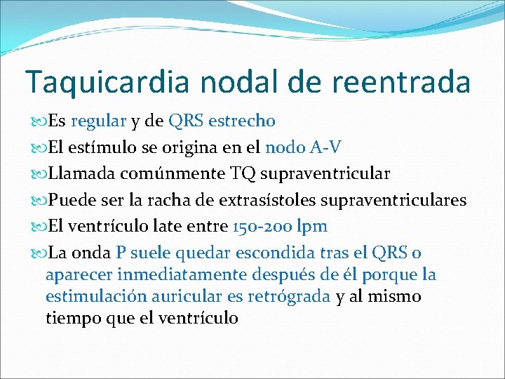 Taquicardia nodal de reentrada Es regular y de QRS estrecho El estímulo se origina