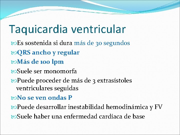 Taquicardia ventricular Es sostenida si dura más de 30 segundos QRS ancho y regular