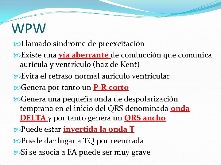 WPW Llamado síndrome de preexcitación Existe una vía aberrante de conducción que comunica aurícula