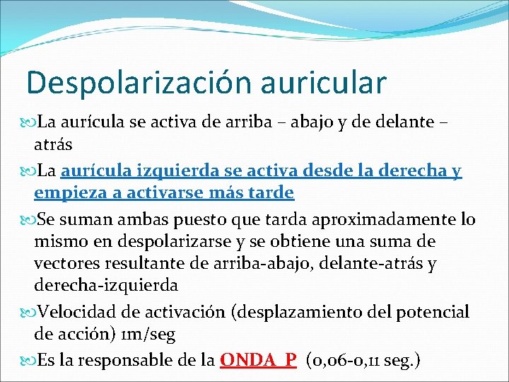 Despolarización auricular La aurícula se activa de arriba – abajo y de delante –