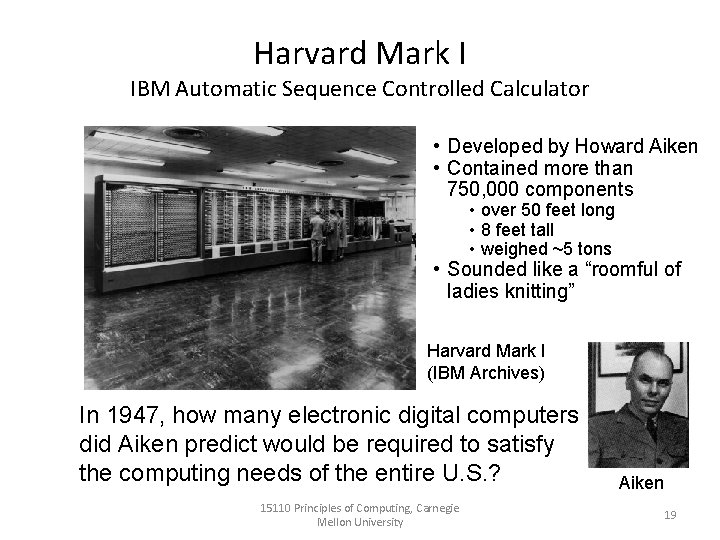 Harvard Mark I IBM Automatic Sequence Controlled Calculator • Developed by Howard Aiken •
