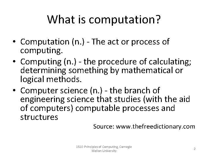 What is computation? • Computation (n. ) - The act or process of computing.