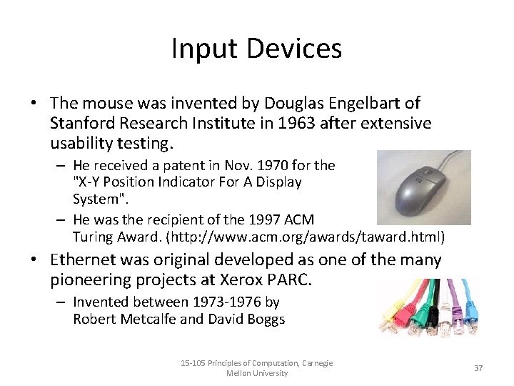 Input Devices • The mouse was invented by Douglas Engelbart of Stanford Research Institute