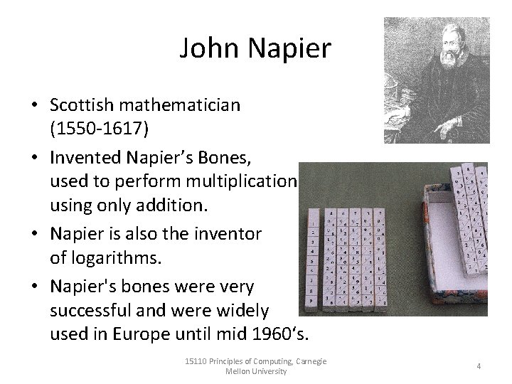 John Napier • Scottish mathematician (1550 -1617) • Invented Napier’s Bones, used to perform