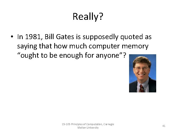 Really? • In 1981, Bill Gates is supposedly quoted as saying that how much