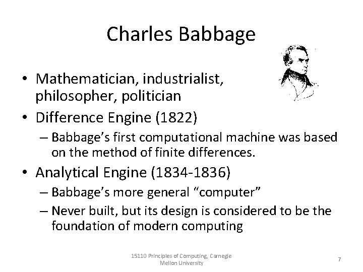 Charles Babbage • Mathematician, industrialist, philosopher, politician • Difference Engine (1822) – Babbage’s first