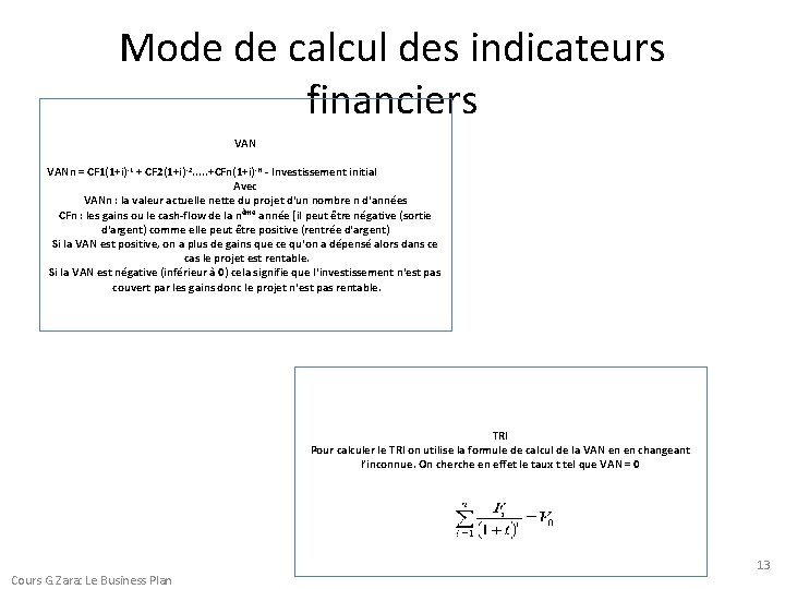 Mode de calcul des indicateurs financiers VANn = CF 1(1+i)-1 + CF 2(1+i)-2. .