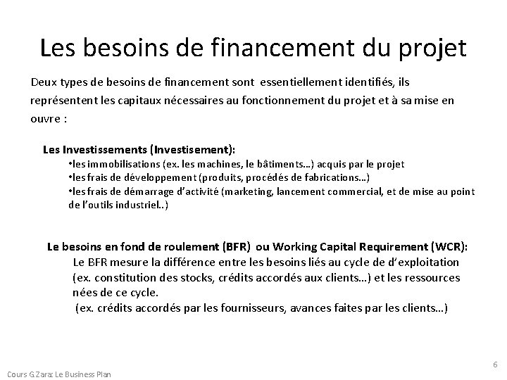 Les besoins de financement du projet Deux types de besoins de financement sont essentiellement