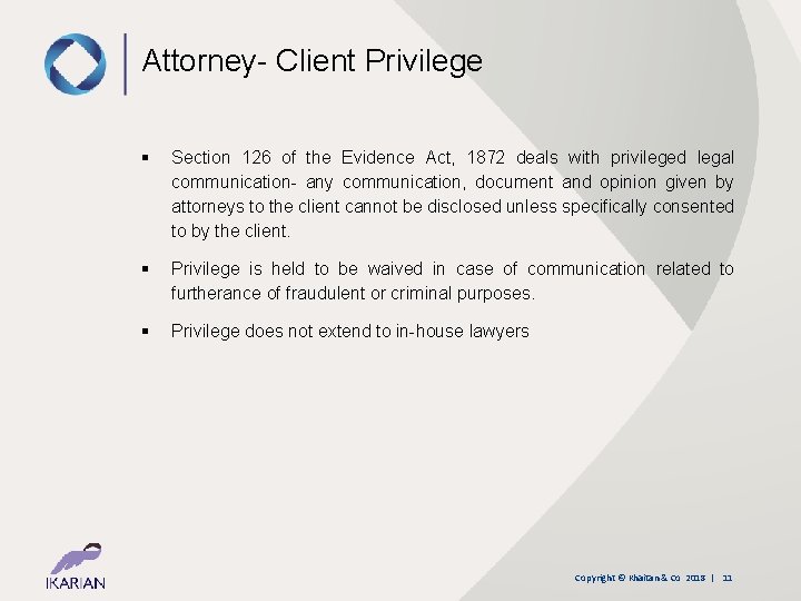 Attorney- Client Privilege § Section 126 of the Evidence Act, 1872 deals with privileged