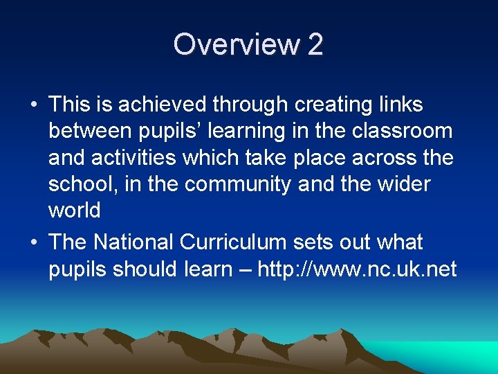 Overview 2 • This is achieved through creating links between pupils’ learning in the