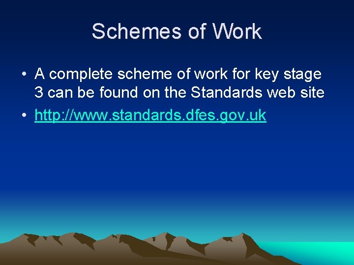 Schemes of Work • A complete scheme of work for key stage 3 can