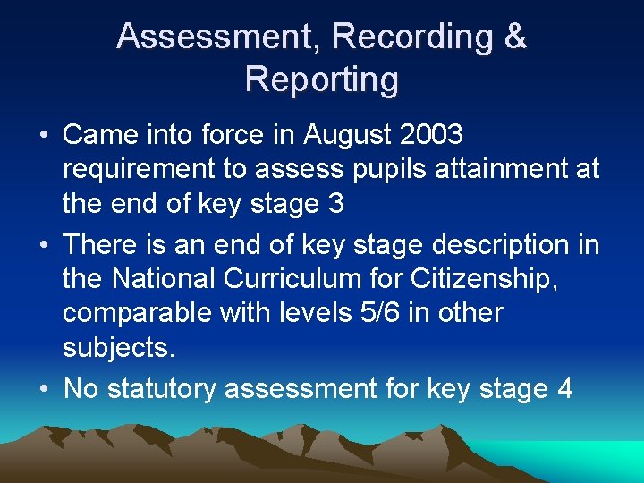 Assessment, Recording & Reporting • Came into force in August 2003 requirement to assess