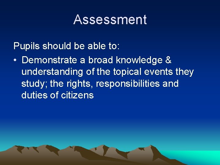 Assessment Pupils should be able to: • Demonstrate a broad knowledge & understanding of