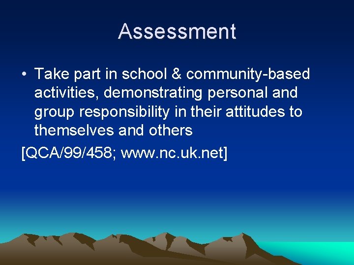 Assessment • Take part in school & community-based activities, demonstrating personal and group responsibility
