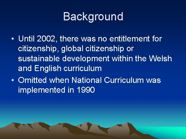 Background • Until 2002, there was no entitlement for citizenship, global citizenship or sustainable
