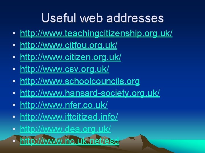 Useful web addresses • • • http: //www. teachingcitizenship. org. uk/ http: //www. citfou.