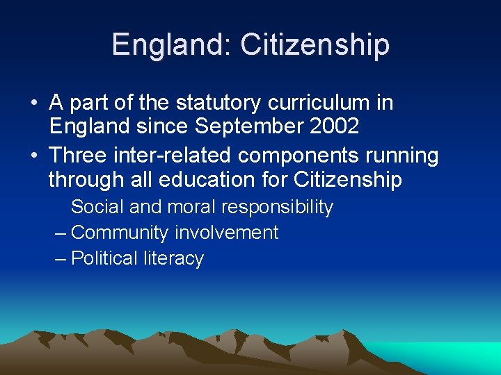 England: Citizenship • A part of the statutory curriculum in England since September 2002