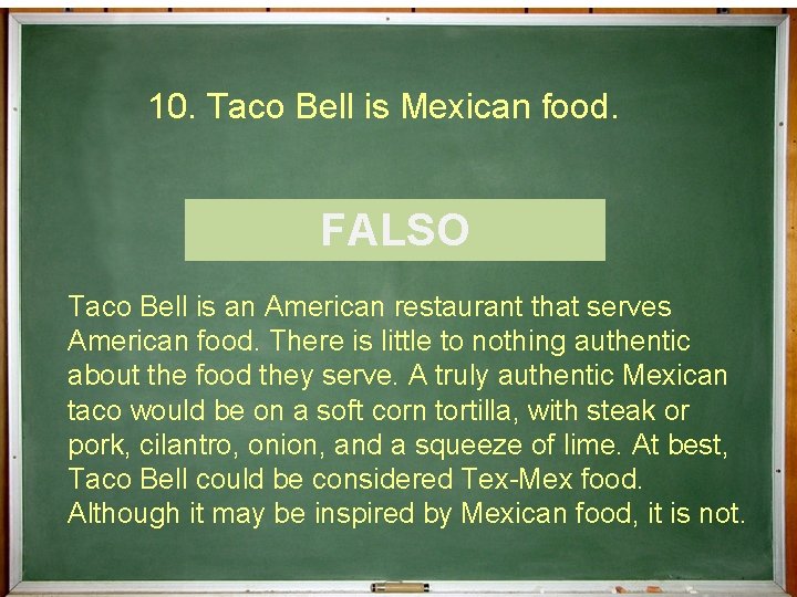 10. Taco Bell is Mexican food. ¿Cierto o Falso? FALSO Taco Bell is an