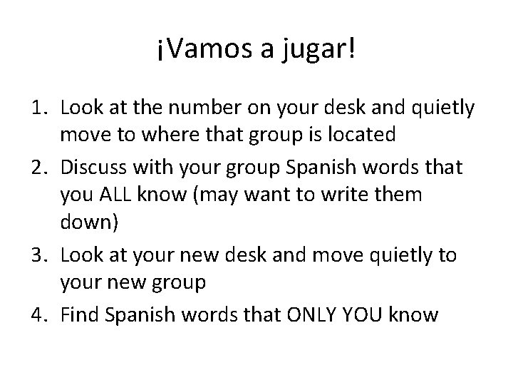 ¡Vamos a jugar! 1. Look at the number on your desk and quietly move