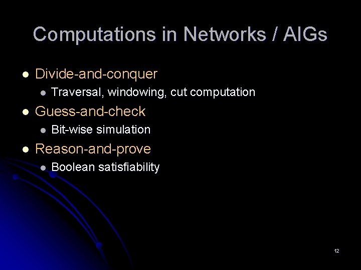 Computations in Networks / AIGs l Divide-and-conquer l l Guess-and-check l l Traversal, windowing,