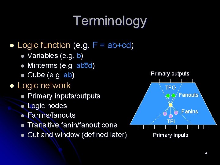 Terminology l Logic function (e. g. F = ab+cd) l l Variables (e. g.
