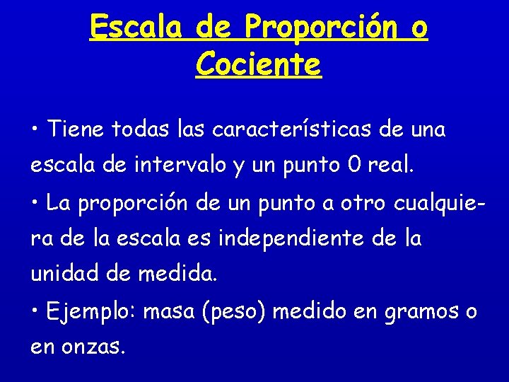 Escala de Proporción o Cociente • Tiene todas las características de una escala de