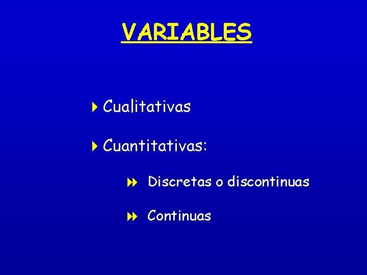 VARIABLES 4 Cualitativas 4 Cuantitativas: 8 Discretas o discontinuas 8 Continuas 