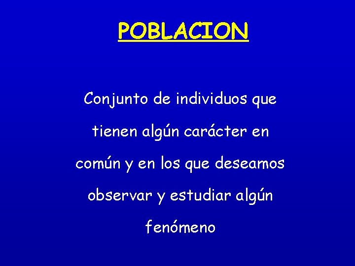 POBLACION Conjunto de individuos que tienen algún carácter en común y en los que