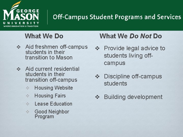 What We Do v Aid freshmen off-campus students in their transition to Mason v