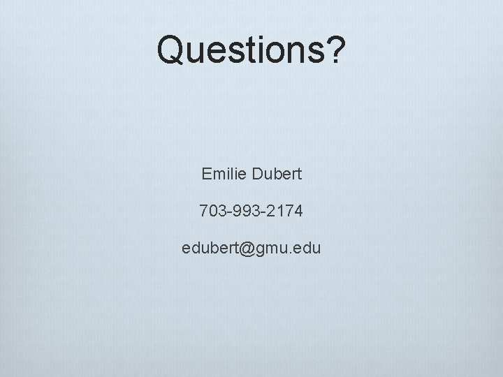 Questions? Emilie Dubert 703 -993 -2174 edubert@gmu. edu 